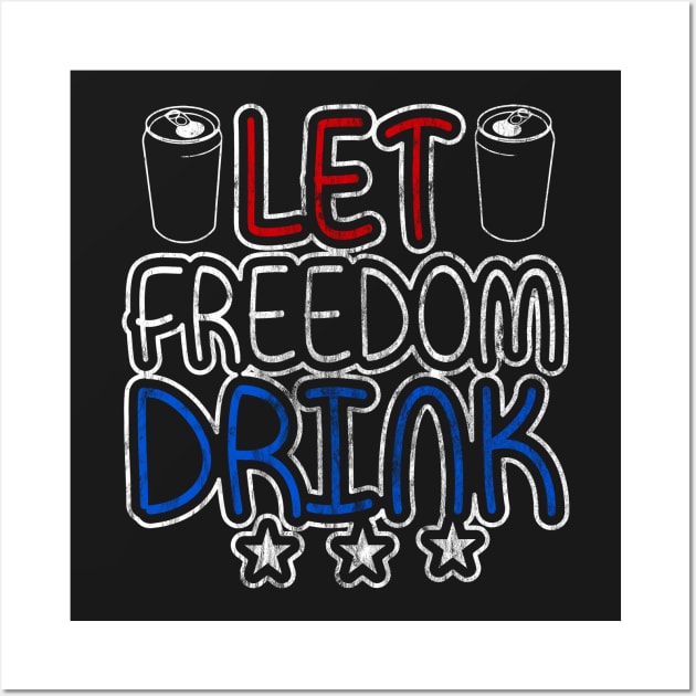 Let Freedom Drink Wall Art by joshp214